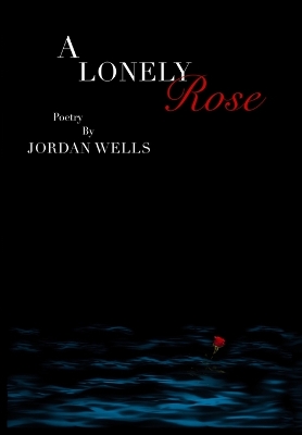 A Lonely Rose by Jordan Wells