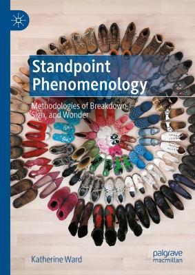 Standpoint Phenomenology: Methodologies of Breakdown, Sign, and Wonder book