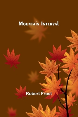 Mountain Interval by Robert Frost