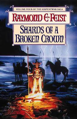 Shards of a Broken Crown by Raymond E Feist
