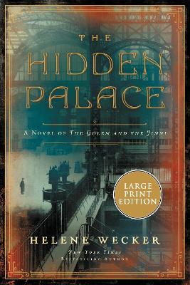 The Hidden Palace: A Novel Of The Golem And The Jinni [Large Print] by Helene Wecker