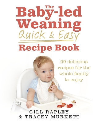 Baby-led Weaning Quick and Easy Recipe Book by Gill Rapley