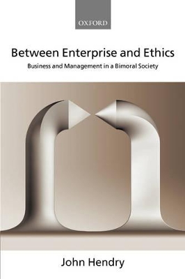 Between Enterprise and Ethics by John Hendry