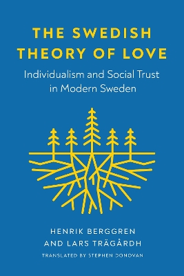 The Swedish Theory of Love: Individualism and Social Trust in Modern Sweden book