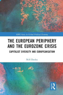 The European Periphery and the Eurozone Crisis: Capitalist Diversity and Europeanisation by Neil Dooley