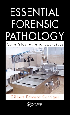 Essential Forensic Pathology: Core Studies and Exercises by Gilbert Corrigan