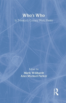 Who's Who in Twentieth Century World Poetry by Alan Parker