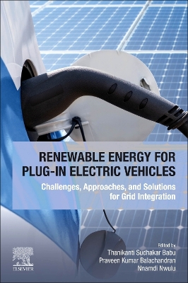 Renewable Energy for Plug-In Electric Vehicles: Challenges, Approaches, and Solutions for Grid Integration book