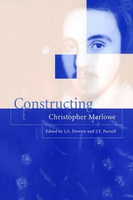 Constructing Christopher Marlowe by J. A. Downie
