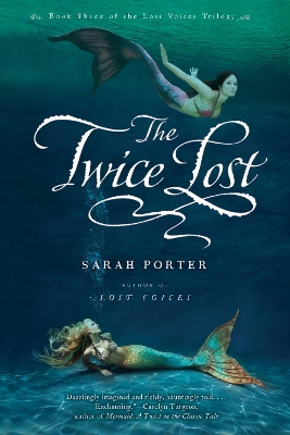 Twice Lost: Lost Voices Trilogy Book 3 by Sarah Porter