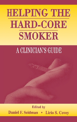 Helping the Hard-core Smoker: A Clinician's Guide by Daniel F. Seidman