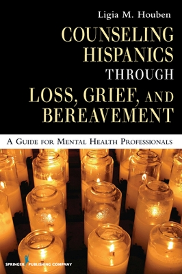 Counseling Hispanics Through Grief, Loss and Bereavement book