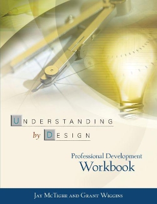 Understanding by Design Professional Development Workbook by Grant Wiggins