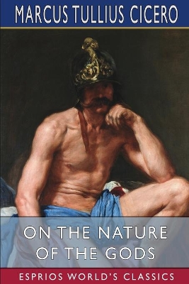 On the Nature of the Gods (Esprios Classics): Translated by C. D. Yonge by Cicero