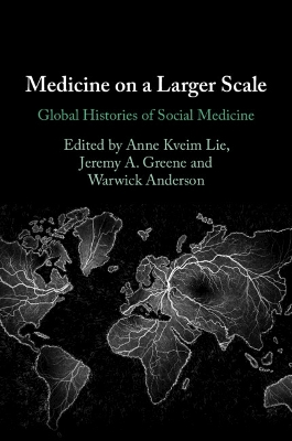 Medicine on a Larger Scale: Global Histories of Social Medicine book