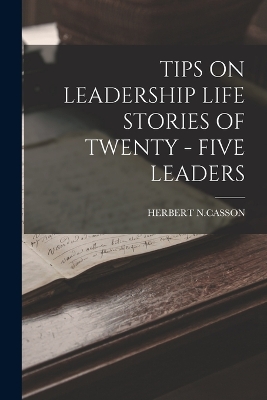 Tips on Leadership Life Stories of Twenty - Five Leaders book