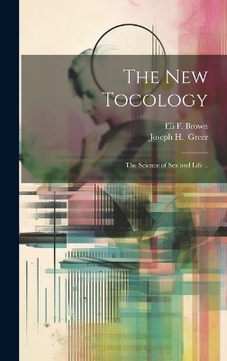 The New Tocology; the Science of Sex and Life .. by Eli F Brown