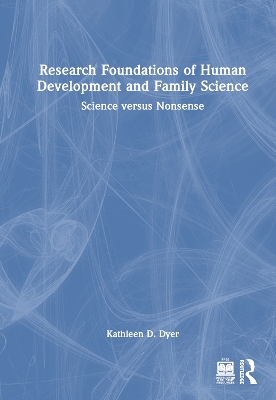 Research Foundations of Human Development and Family Science: Science versus Nonsense by Kathleen D. Dyer