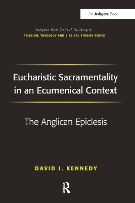 Eucharistic Sacramentality in an Ecumenical Context: The Anglican Epiclesis by David J. Kennedy