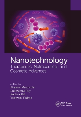 Nanotechnology: Therapeutic, Nutraceutical, and Cosmetic Advances by Bhaskar Mazumder