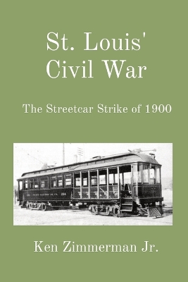 St. Louis' Civil War: The Streetcar Strike of 1900 book