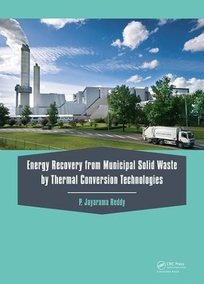 Energy Recovery from Municipal Solid Waste by Thermal Conversion Technologies by P. Jayarama Reddy