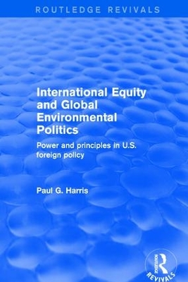 International Equity and Global Environmental Politics: Power and Principles in US Foreign Policy book