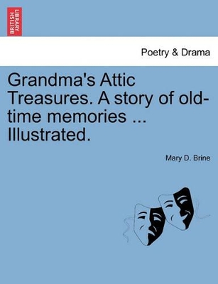 Grandma's Attic Treasures. a Story of Old-Time Memories ... Illustrated. book