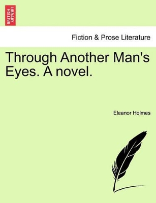 Through Another Man's Eyes. a Novel. by Eleanor Holmes