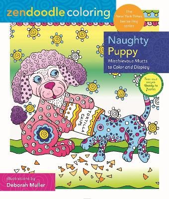 Zendoodle Coloring: Naughty Puppy: Mischievous Mutts to Color and Display book