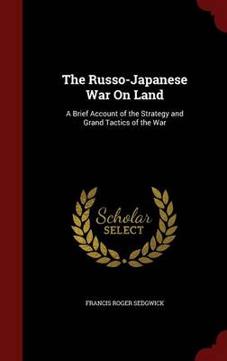 Russo-Japanese War on Land by Francis Roger Sedgwick