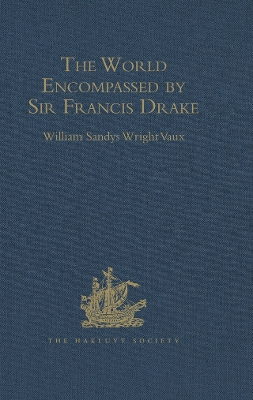 The World Encompassed by Sir Francis Drake: Being his next voyage to that to Nombre de Dios. Collated with an unpublished manuscript of Francis Fletcher, chaplain to the expedition by William Sandys Wright Vaux