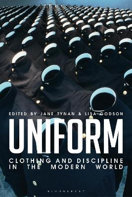 Uniform: Clothing and Discipline in the Modern World by Professor Jane Tynan