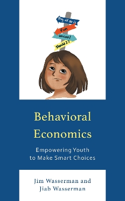 Behavioral Economics: Empowering Youth to Make Smart Choices by Jim Wasserman