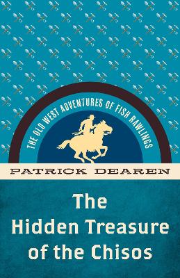 The The Hidden Treasure of the Chisos: The Old West Adventures of Fish Rawlings by Patrick Dearen