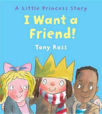 I Want a Friend! by Tony Ross
