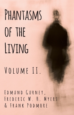 Phantasms of the Living - Volume II. by Edmund Gurney