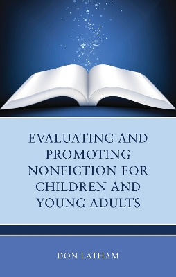 Evaluating and Promoting Nonfiction for Children and Young Adults by Don Latham