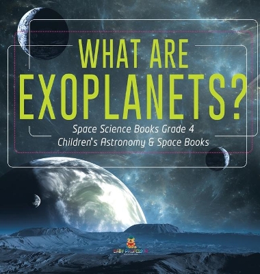What Are Exoplanets? Space Science Books Grade 4 Children's Astronomy & Space Books book