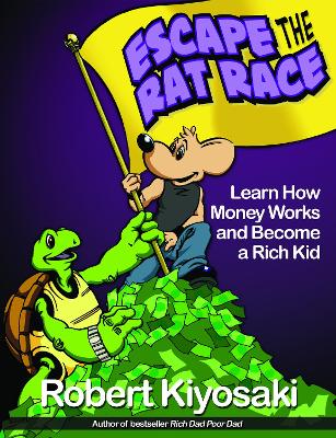 Rich Dad's Escape from the Rat Race by Robert T. Kiyosaki