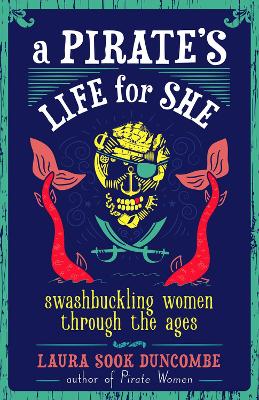 A Pirate's Life for She: Swashbuckling Women Through the Ages book