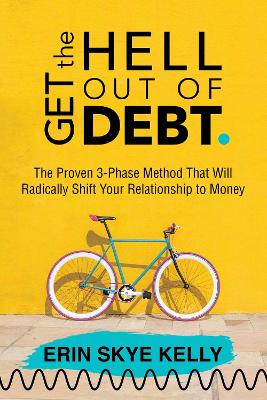 Get the Hell Out of Debt: The Proven 3-Phase Method That Will Radically Shift Your Relationship to Money book