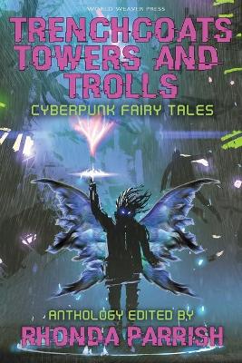 Trenchcoats, Towers, and Trolls: Cyberpunk Fairy Tales book