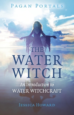 Pagan Portals - The Water Witch: An Introduction to Water Witchcraft book