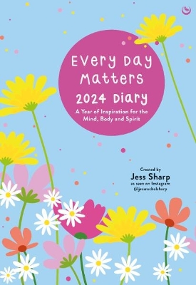 Every Day Matters 2024 Desk Diary: A Year of Inspiration for the Mind, Body and Spirit book