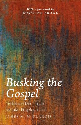 Busking the Gospel: Ordained Ministry in Secular Employment book