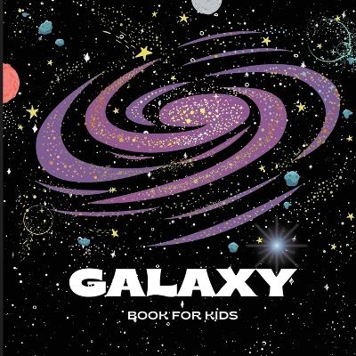 Galaxy Book for Kids: A Bright and Colorful Children's Galaxy Book with a Clean, Modern Design that Describes the Solar System in a Simple and Enjoyable Manner/A Colorful Educational and Entertaining Book for Children book