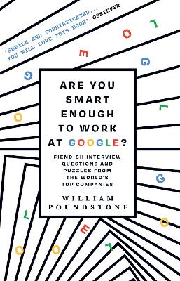 Are You Smart Enough to Work at Google? by William Poundstone