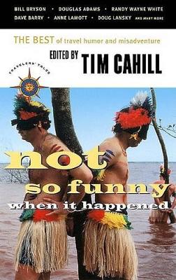 Not So Funny When it Happened by Tim Cahill