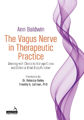 The Vagus Nerve in Therapeutic Practice: Working with Clients to Manage Stress and Enhance Mind-Body Function book